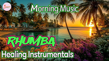 Feel Fresh! 🌿 Romantic Rhumba & Cha Cha Morning Music with Stunning Nature