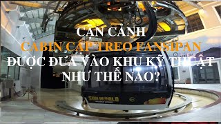 Các cabin Cáp treo Fansipan được đưa vào khu kỹ thuật sau một ngày hoạt động như thế nào?