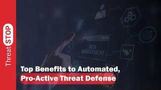 Top Benefits to Automated, Pro-Active Threat Defense