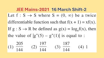 Let f:S→S where S=(0,∞) be a twice differentiable function such that f(x+1)=xf(x) JEE Mains 16 2021