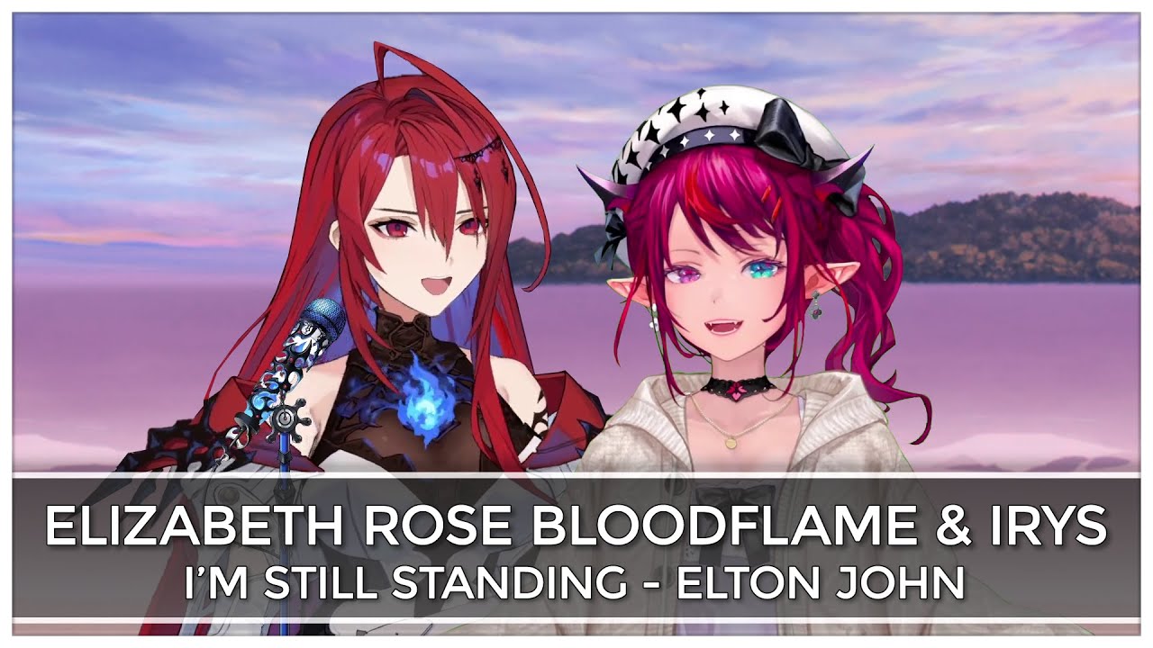 I'm Still Standing (Mashup Edit/Duet Mix // Lyrics) - IRyS & Elizabeth Rose Bloodflame