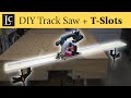 DIY Track Saw + Shop Made T-Slots for Bottom Clamps (Circular Saw Cutting Guide)