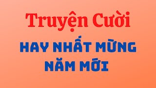 10 truyện cười hay nhất mừng năm mới | Tuyển tập truyện cười hay nhất | tập 176.