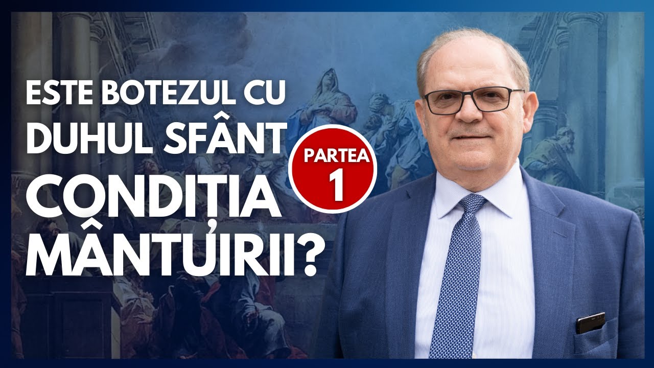 Este botezul cu Duhul Sfânt condiția mântuirii? PARTEA 1 | cu Rev. Dr. Lazăr Gog