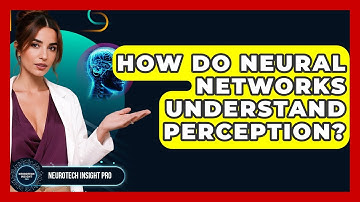 How Do Neural Networks Understand Perception? - Neurotech Insight Pro