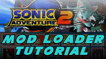 SONIC ADVENTURE 2: HOW TO INSTALL MODS (SA2 MOD LOADER TUTORIAL)