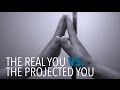 The Real You vs. The Projected You