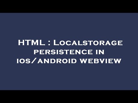 HTML : Localstorage persistence in ios/android webview