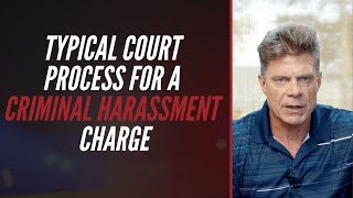 Typical Court Process For A Criminal Harassment Charge
