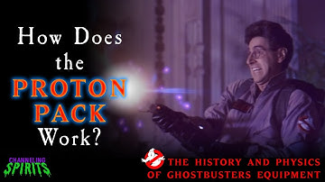 How Does the Proton Pack Work? | The History and Physics of Ghostbusters Equipment