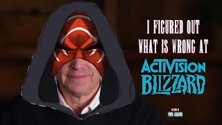 I Figured Out What is Wrong at Activision Blizzard