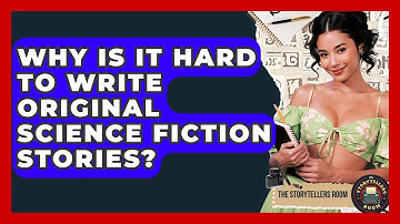 Why Is It Hard To Write Original Science Fiction Stories? - The Storytellers Room