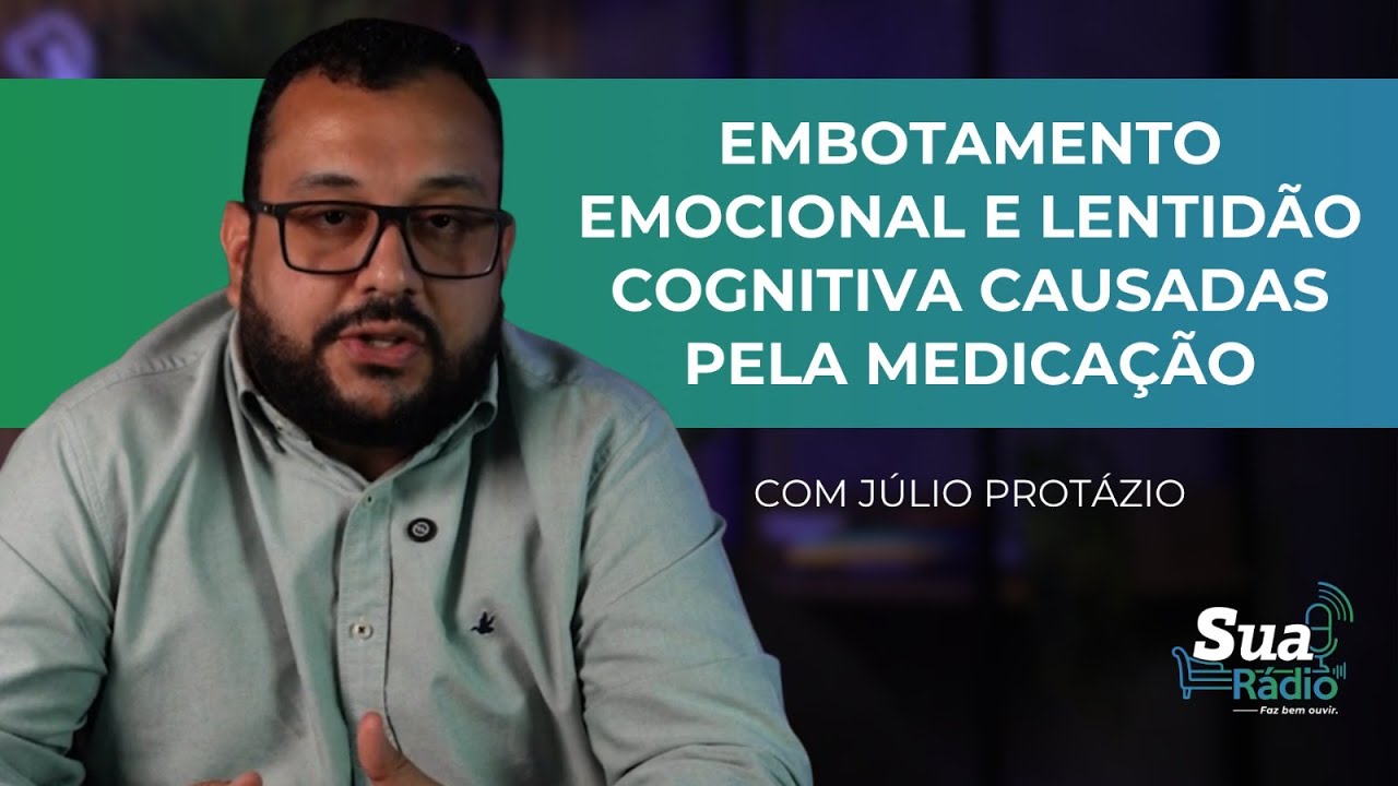 O Embotamento Emocional e a Lentidão Cognitiva causadas pela medicação ...