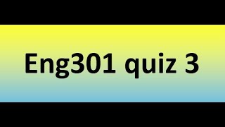 Eng301 quiz 3 Solution 2023