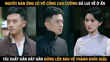 Người đàn ông có võ công cao cường ở ẩn, tái xuất để dẫn dắt dân đứng lên bảo vệ thành khỏi giặc