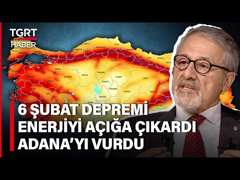 Naci Görür'den Adana Açıklaması: Daha Dikkatli Olunmalı 6 Şubat Etkisi Var - TGRT Haber