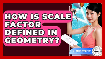 How Is Scale Factor Defined In Geometry? - All About Geometry