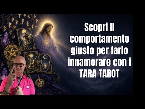 Scopri Il comportamento giusto per farlo innamorare con i TARA TAROT
