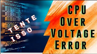 CPU Over Voltage Error (Possível Solução) Como resolvi | 2022