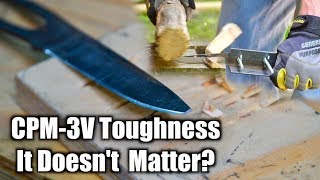 CPM3V Toughness Does it matter?