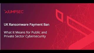 UK Ransomware Payment Ban: What It Means for Public and Private Sector Cybersecurity