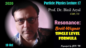 PP Lecture 17: Breit-Wigner Single Level Formula: Resonance (Prof. Dr. Binil Aryal / 10 Oct 2020)