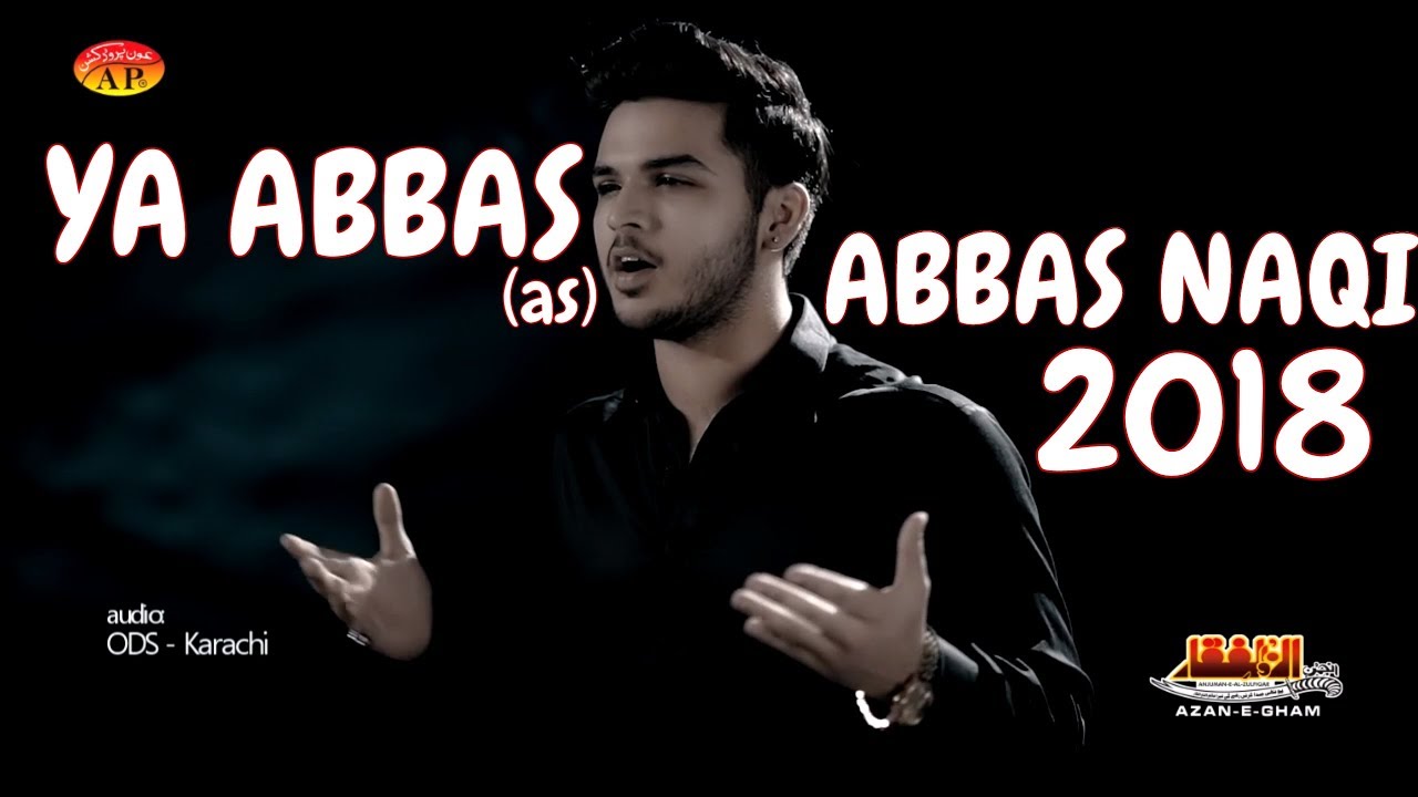 Abbas Naqi 2018 - Ya Abbas - Al Zulfiqar 2018 - Muharram 1440