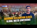 Global water conference closes with Dushanbe Declaration and call for action