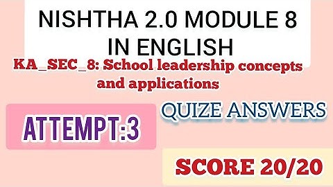 NISHTHA 2.0 MODULE 8 IN ENGLISH/ KA_SEC_8: SCHOOL LEADERSHIP CONCEPTS AND APPLICATIONS
