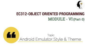 EC312-OBJECT ORIENTED PROGRAMMING: Android Emulator, Style and Themes (Module VI : Part 3)