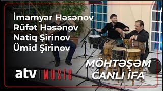 İmamyar Həsənov & Rüfət Həsənov & Natiq Şirinov & Ümid Şirinov -  Möhtəşəm CANLI İFA