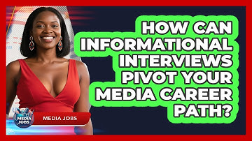 How Can Informational Interviews Pivot Your Media Career Path? - Media Jobs