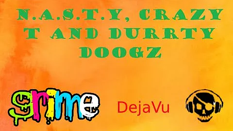 N.A.S.T.Y, Crazy T and Durrty Doogz - DejaVu (2003)