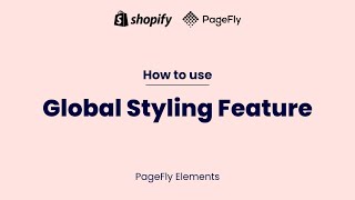 How to Set Up Global Styling Feature in PageFly 1 Shopify Page Builder