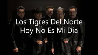 Video thumbnail of "Hoy No Es Mi Día (Los Tigres Del Norte)."