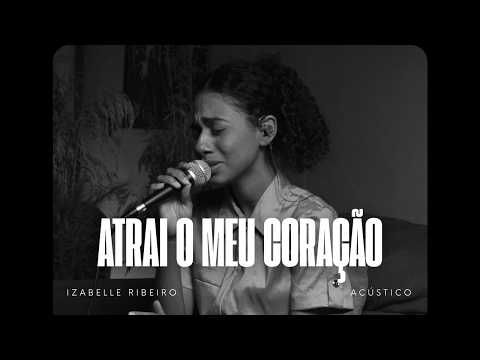 Izabelle Ribeiro | Atrai O Meu Coração (Cover Filhos do Homem)
