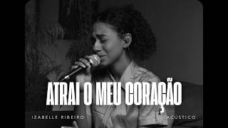 Izabelle Ribeiro | Atrai O Meu Coração (Cover Filhos do Homem)