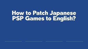 How to Patch Japanese PSP Games to English?