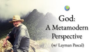 Metamodern Spirituality | God: A Metamodern Perspective (w/ Layman Pascal)