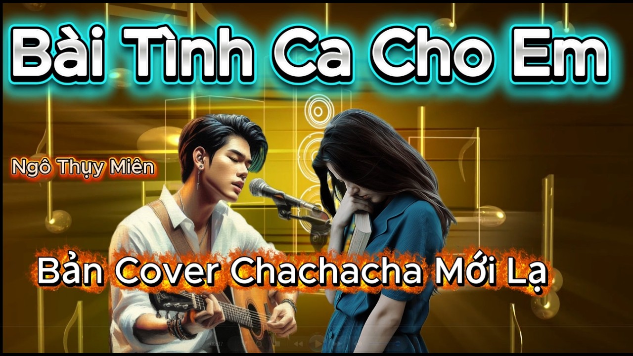 Bài Tình Ca Cho Em - Bản Cover Chachacha Mới Lạ  .