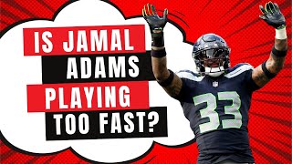 Is Seattle Seahawks S Jamal Adams playing 'too fast'?