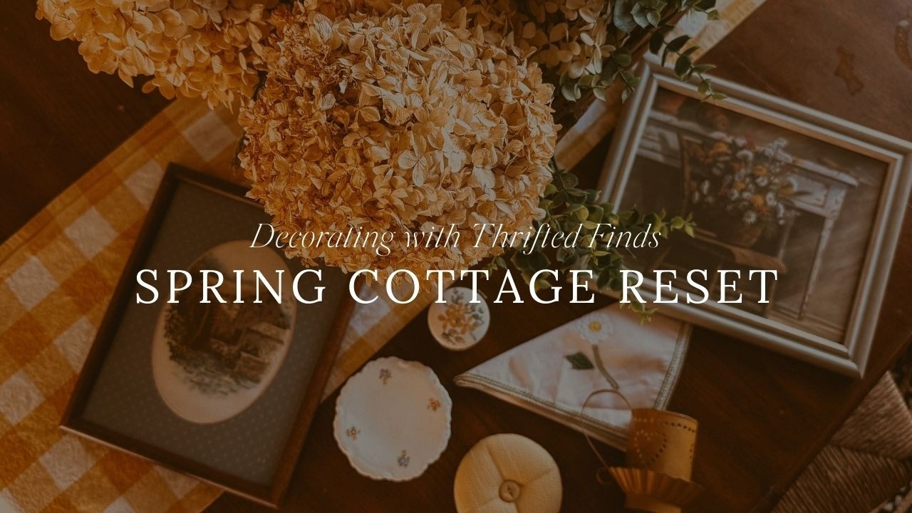 Spring Cottage Reset | Decorating with Thrifted Finds
