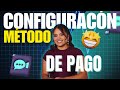 💵😍VIDEO10:⭐ CONFIGUREMOS NUESTRO MÉTODO DE PAGO💕