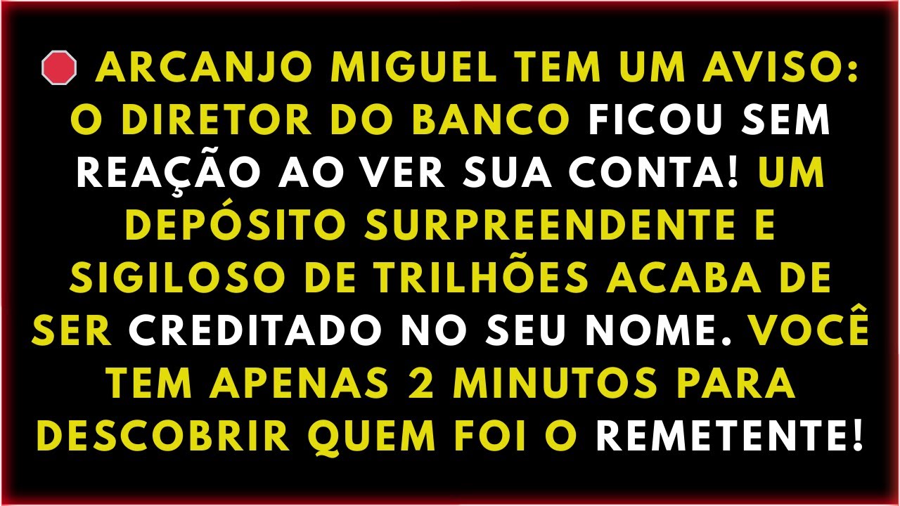 🛑 ARCANJO MIGUEL TEM UM AVISO: O DIRETOR DO BANCO FICOU SEM REAÇÃO AO VER SUA CONTA! UM DEPÓSITO