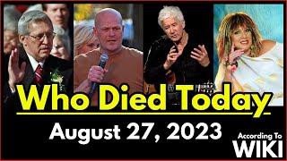 Who Died Today – August 27, 2023 / List Of Deaths According To Wiki Lists Of Deaths