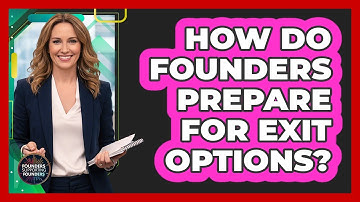 How Do Founders Prepare For Exit Options?