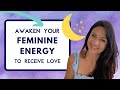 Embody Your FEMININE ENERGY to Naturally Receive the Love You Desire