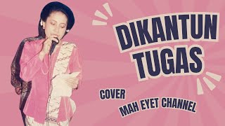 Download Lagu Dikantun Tugas (Mae nurhayati ) || Cover by mahh eyeet chanell MP3