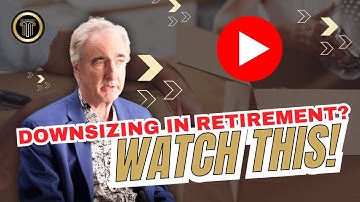 When Should I Consider Downsizing in Retirement? Watch This First!