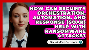 How Can Security Orchestration, Automation, And Response (SOAR) Help With Ransomware Attacks?